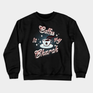 Coffee Is My Church Crewneck Sweatshirt